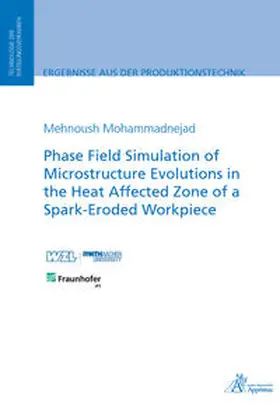 Mohammadnejad |  Phase Field Simulation of Microstructure Evolutions in the Heat Affected Zone of a Spark-Eroded Workpiece | Buch |  Sack Fachmedien
