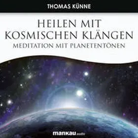 Künne |  Heilen mit Kosmischen Klängen. Meditation mit Planetentönen | Sonstiges |  Sack Fachmedien