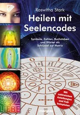 Stark |  Heilen mit Seelencodes. Symbole, Zahlen, Buchstaben und Wörter als Schlüssel zur Matrix | eBook | Sack Fachmedien