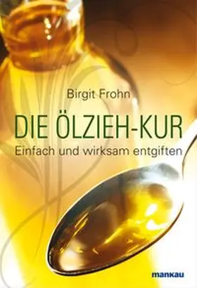 Frohn |  Die Ölzieh-Kur. Einfach und wirksam entgiften | eBook | Sack Fachmedien