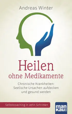 Winter |  Heilen ohne Medikamente. Chronische Krankheiten: Seelische Ursachen aufdecken und gesund werden | eBook | Sack Fachmedien