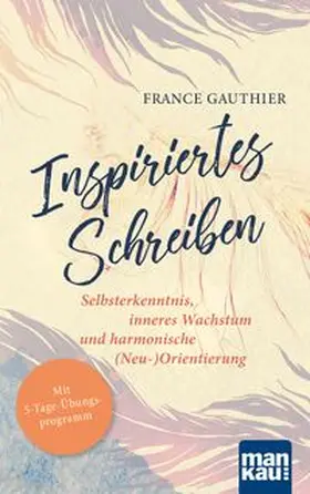 Gauthier |  Inspiriertes Schreiben. Selbsterkenntnis, inneres Wachstum und harmonische (Neu-)Orientierung | eBook | Sack Fachmedien