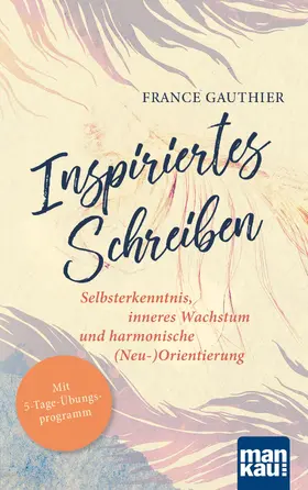 Gauthier |  Inspiriertes Schreiben. Selbsterkenntnis, inneres Wachstum und harmonische (Neu-)Orientierung | eBook | Sack Fachmedien