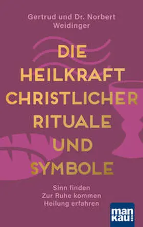 Weidinger |  Die Heilkraft christlicher Rituale und Symbole | Buch |  Sack Fachmedien
