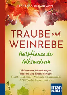 Simonsohn |  Traube und Weinrebe - Heilpflanze der Volksmedizin. Kompakt-Ratgeber | Buch |  Sack Fachmedien