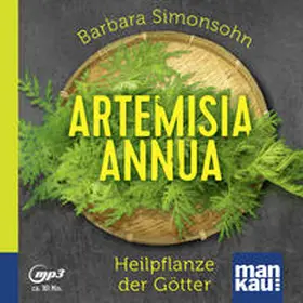 Simonsohn |  Artemisia annua - Heilpflanze der Götter (Hörbuch) | Sonstiges |  Sack Fachmedien