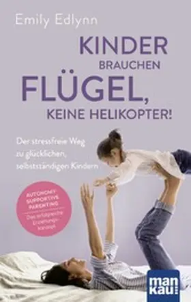 Edlynn |  Kinder brauchen Flügel, keine Helikopter! | eBook | Sack Fachmedien