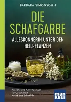 Simonsohn |  Die Schafgarbe – Alleskönnerin unter den Heilpflanzen | eBook | Sack Fachmedien