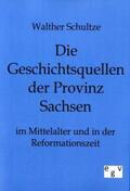 Schultze |  Die Geschichtsquellen der Provinz Sachsen im Mittelalter und in der Reformationszeit | Buch |  Sack Fachmedien