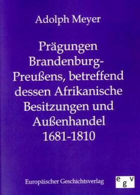 Meyer |  Prägungen Brandenburg-Preußens, betreffend dessen Afrikanische Besitzungen und Außenhandel 1681 - 1810 | Buch |  Sack Fachmedien