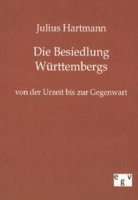 Hartmann |  Die Besiedlung Württembergs von der Urzeit bis zur Gegenwart | Buch |  Sack Fachmedien