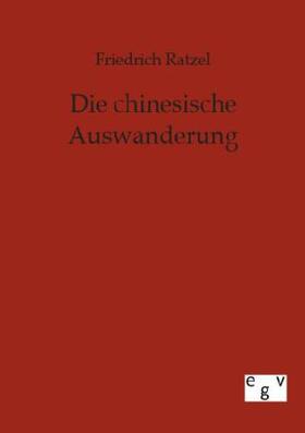 Ratzel |  Die chinesische Auswanderung | Buch |  Sack Fachmedien