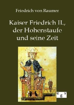 Raumer |  Kaiser Friedrich II., der Hohenstaufe und seine Zeit | Buch |  Sack Fachmedien
