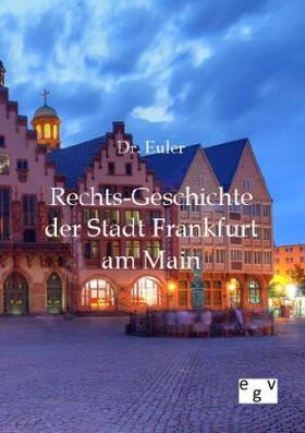 Euler |  Rechts-Geschichte der Stadt Frankfurt am Main | Buch |  Sack Fachmedien