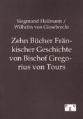 Hellmann / Giesebrecht |  Zehn Bücher Fränkischer Geschichte von Bischof Gregorius von Tours | Buch |  Sack Fachmedien