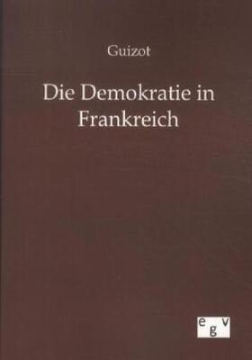 Guizot |  Die Demokratie in Frankreich | Buch |  Sack Fachmedien