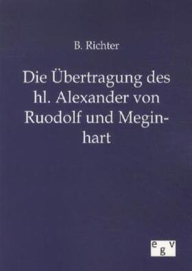 Richter |  Die Übertragung des hl. Alexander von Ruodolf und Meginhart | Buch |  Sack Fachmedien