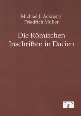 Ackner / Müller |  Die Römischen Inschriften in Dacien | Buch |  Sack Fachmedien