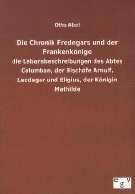 Abel |  Die Chronik Fredegars und der Frankenkönige | Buch |  Sack Fachmedien