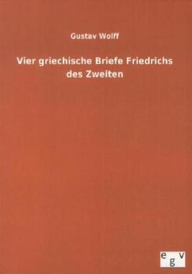 Wolff |  Vier griechische Briefe Friedrichs des Zweiten | Buch |  Sack Fachmedien