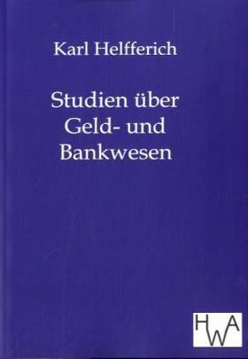 Helfferich |  Studien über Geld- und Bankwesen | Buch |  Sack Fachmedien
