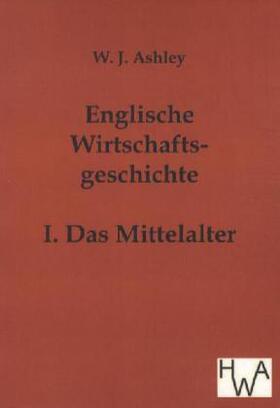 Ashley | Englische Wirtschaftsgeschichte | Buch | 978-3-86383-038-0 | sack.de
