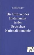 Menger |  Die Irrtümer des Historismus in der Deutschen Nationalökonomie | Buch |  Sack Fachmedien