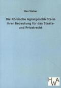 Weber |  Die Römische Agrargeschichte in ihrer Bedeutung für das Staats- und Privatrecht | Buch |  Sack Fachmedien