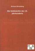 Ehrenberg |  Die Geldmächte des 16. Jahrhunderts | Buch |  Sack Fachmedien