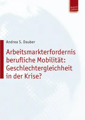 Dauber |  Arbeitsmarkterfordernis berufliche Mobilität: Geschlechtergleichheit in der Krise? | eBook | Sack Fachmedien