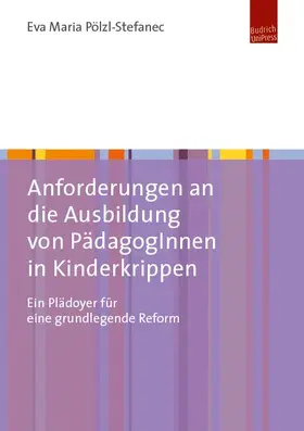 Pölzl-Stefanec |  Anforderungen an die Ausbildung von PädagogInnen in Kinderkrippen | eBook | Sack Fachmedien