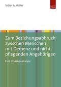 Müller |  Zum Beziehungsabbruch zwischen Menschen mit Demenz und nicht-pflegenden Angehörigen | Buch |  Sack Fachmedien