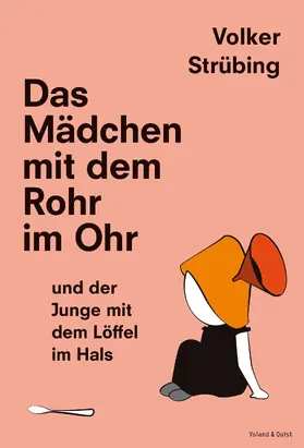 Strübing |  Das Mädchen mit dem Rohr im Ohr und der Junge mit dem Löffel im Hals | eBook | Sack Fachmedien