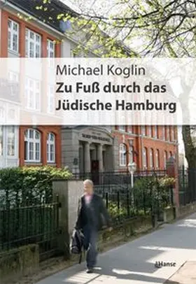 Koglin |  Zu Fuß durch das jüdische Hamburg | Buch |  Sack Fachmedien