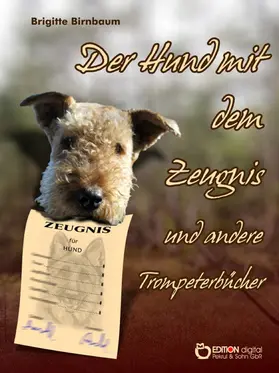 Birnbaum |  Der Hund mit dem Zeugnis und andere Trompeterbücher | eBook | Sack Fachmedien