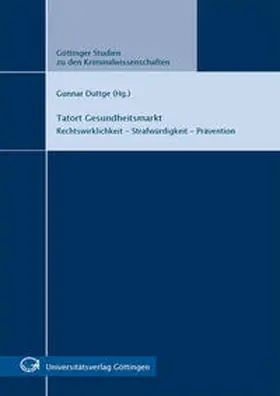 Duttge |  Tatort Gesundheitsmarkt : Rechtswirklichkeit - Strafwürdigkeit - Prävention | Buch |  Sack Fachmedien