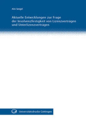 Seegel | Aktuelle Entwicklungen zur Frage der Insolvenzfestigkeit von Lizenzverträgen und Unterlizenzverträgen | Buch | 978-3-86395-130-6 | sack.de