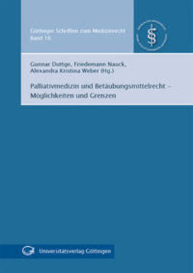Duttge / Nauck / Weber | Palliativmedizin und Betäubungsmittelrecht - Möglichkeiten und Grenzen | Buch | 978-3-86395-136-8 | sack.de