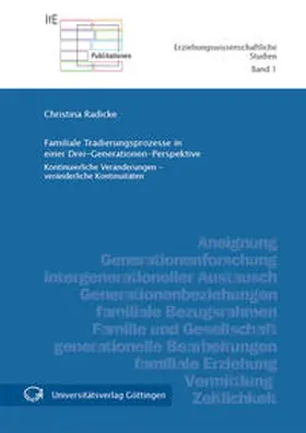 Radicke |  Familiale Tradierungsprozesse in einer Drei-Generationen-Perspektive | Buch |  Sack Fachmedien
