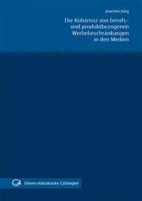 Jung |  Die Kohärenz von berufs- und produktbezogenen Werbebeschränkungen in den Medien unter besonderer Berücksichtigung der Werbeverbote des Glücksspielstaatsvertrages | Buch |  Sack Fachmedien