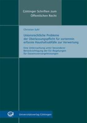 Suhl | Unionsrechtliche Probleme der Überlassungspflicht für sortenrein erfasste Haushaltsabfälle zur Verwertung | Buch | 978-3-86395-340-9 | sack.de