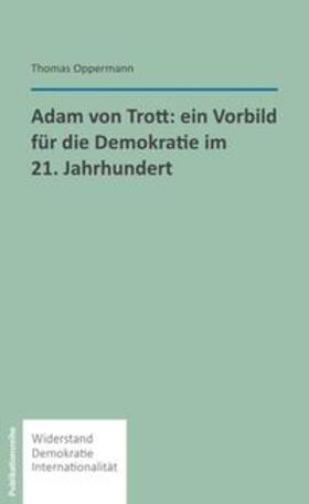 Oppermann | Adam von Trott: Ein Vorbild für die Demokratie im 21. Jahrhundert | Buch | 978-3-86395-428-4 | sack.de