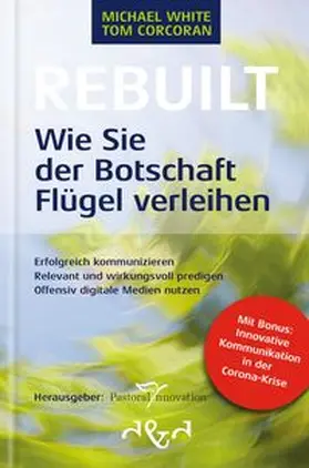 White / Corcoran |  Rebuilt – Wie Sie der Botschaft Flügel verleihen | Buch |  Sack Fachmedien
