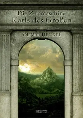 Henkel |  Die Zeitmaschine Karls des Großen | eBook | Sack Fachmedien