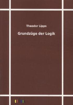 Lipps | Grundzüge der Logik | Buch | 978-3-86403-178-6 | www.sack.de