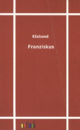 Klabund |  Franziskus | Buch |  Sack Fachmedien