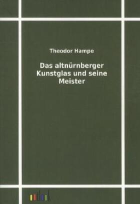 Hampe |  Das altnürnberger Kunstglas und seine Meister | Buch |  Sack Fachmedien
