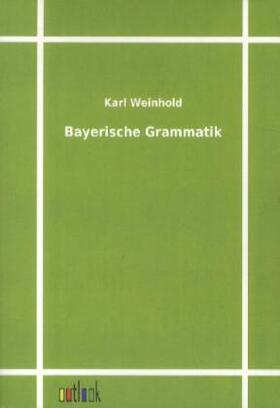 Weinhold |  Bayerische Grammatik | Buch |  Sack Fachmedien