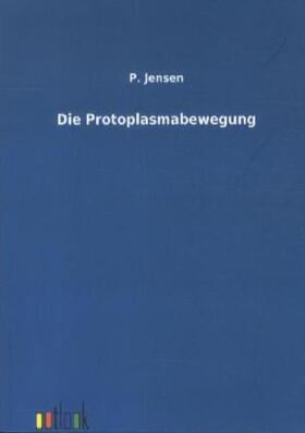 Jensen |  Die Protoplasmabewegung | Buch |  Sack Fachmedien
