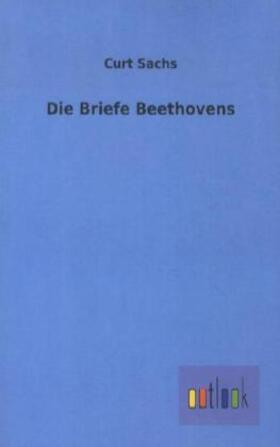 Sachs | Die Briefe Beethovens | Buch | 978-3-86403-792-4 | sack.de